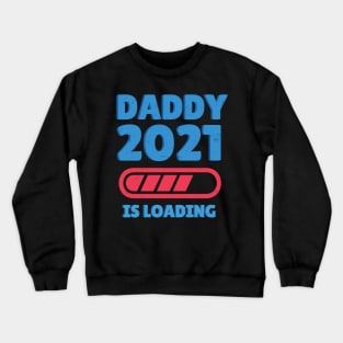 Daddy 2021 is Loading Crewneck Sweatshirt